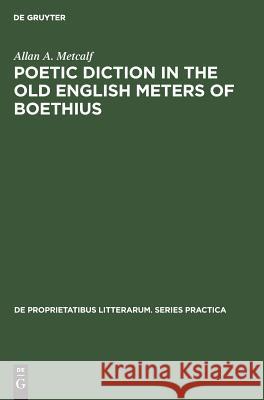 Poetic Diction in the Old English Meters of Boethius Allan A. Metcalf   9783110991642 Mouton de Gruyter - książka