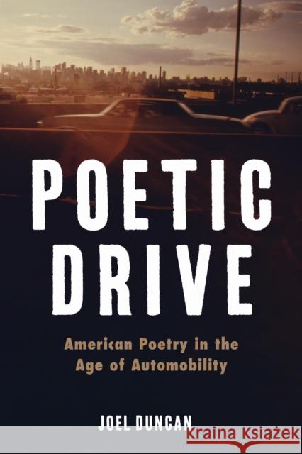 Poetic Drive: American Poetry in the Age of Automobility Joel Duncan 9780813954028 University of Virginia Press - książka