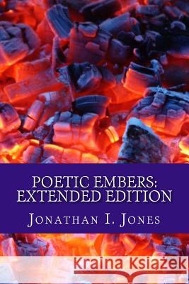 Poetic Embers Jonathan I. Jones 9781484955901 Createspace - książka