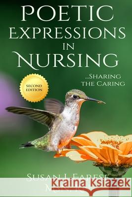 Poetic Expressions in Nursing: Sharing the Caring Susan J Farese, Msn RN, Mohan Chilukuri, MD 9781736977613 Sjf Communications - książka