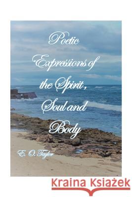 Poetic Expressions of the Spirit, Soul and Body E O Taylor 9781984546975 Xlibris Us - książka