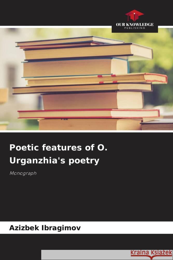 Poetic features of O. Urganzhia's poetry Azizbek Ibragimov 9786208047726 Our Knowledge Publishing - książka