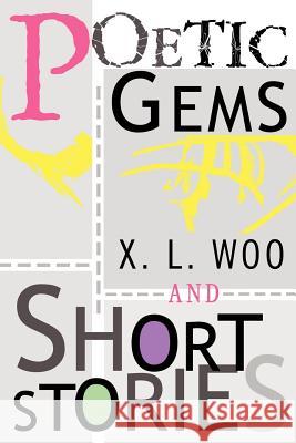 Poetic Gems and Short Stories X. L. Woo 9780595315499 iUniverse - książka