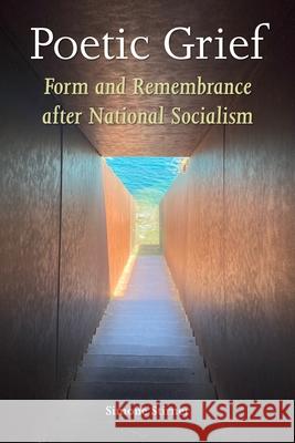 Poetic Grief: Form and Remembrance After National Socialism Simone Stirner 9781531514112 Fordham University Press - książka