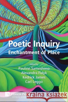 Poetic Inquiry: Enchantment of Place Pauline Sameshima, Alexandra Fidyk (University of Alberta Canada), Kedrick James 9781622731220 Vernon Press - książka