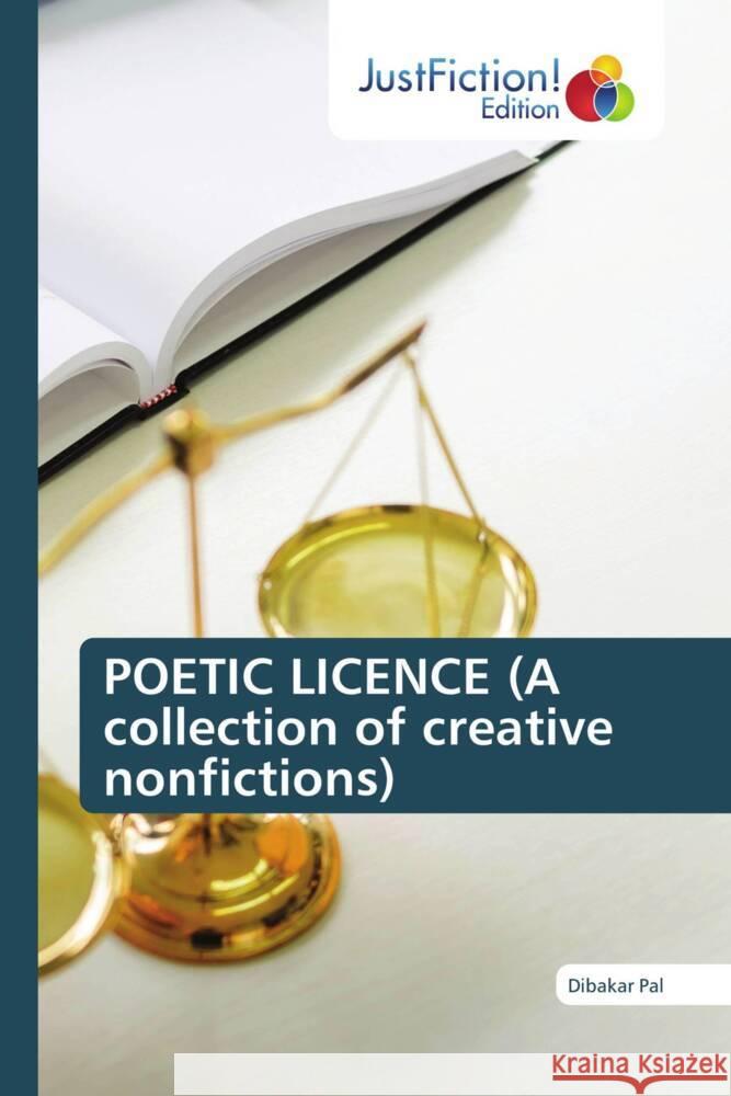 POETIC LICENCE (A collection of creative nonfictions) Pal, Dibakar 9786200105707 JustFiction Edition - książka