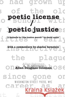 poetic license / poetic justice: a footnote to the london march by david antin, with a commentary by charles bernstein Coleman, Allan Douglass 9780998900438 Washington Street Press - książka