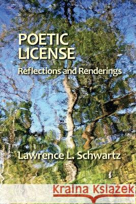 Poetic License: Reflections and Renderings Lawrence L Schwartz   9781956864243 Ipbooks - książka