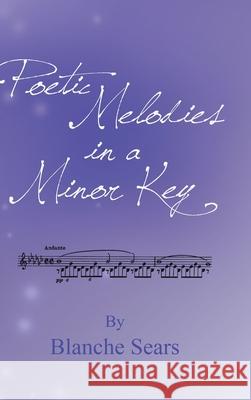 Poetic Melodies in a Minor Key Blanche Sears 9781800318090 New Generation Publishing - książka