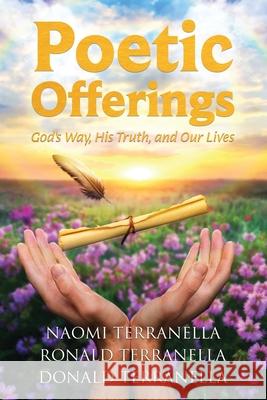 Poetic Offerings: God's Way, His Truth, and Our Lives Naomi Terranella Ronald Terranella Donald Terranella 9781967279524 BlueInk Media Solutions - książka