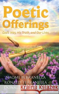 Poetic Offerings: God's Way, His Truth, and Our Lives Naomi Terranella Ronald Terranella Donald Terranella 9781967279531 BlueInk Media Solutions - książka