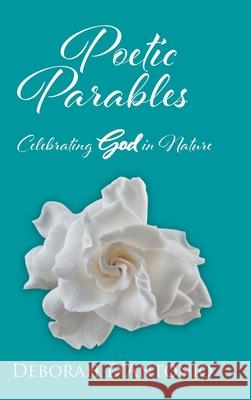 Poetic Parables: Celebrating God in Nature Deborah D'Antonio 9781098037321 Christian Faith Publishing, Inc - książka
