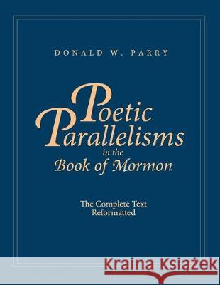 Poetic Parallelisms in the Book of Mormon: The Complete Text Reformatted Donald W Parry 9781627301206 Stonewell Press - książka