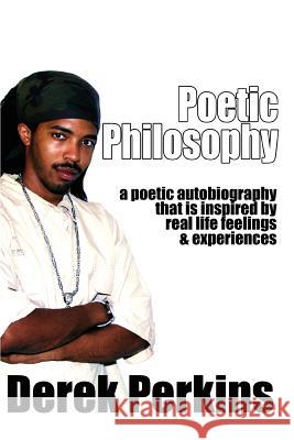 Poetic Philosophy: A Poetic Autobiography That Is Inspired by Real Life Feelings & Experiences Perkins, Derek 9780595447107 iUniverse - książka