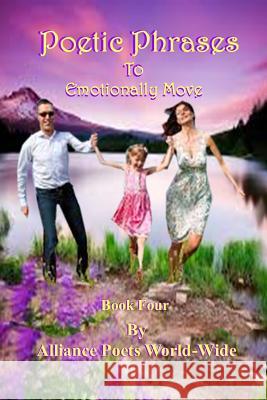 Poetic Phrases To Emotionally Move Book Four World-Wide, Alliance Poets 9781326567576 Lulu.com - książka