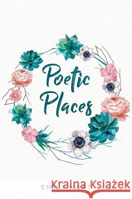 Poetic Places Emily Hart 9781987416022 Createspace Independent Publishing Platform - książka