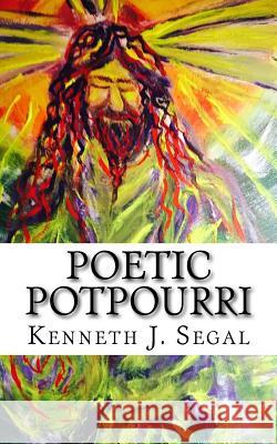 Poetic Potpourri: Humor Interlaced With Biography Kenneth J. Segal 9781517343675 Createspace Independent Publishing Platform - książka