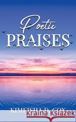 Poetic Praises: Overcoming Addiction With Praise Kimeisha D. Cox 9781736661390 Jai Publishing House Incorporated - książka