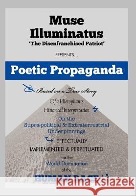 Poetic Propaganda Muse Illuminatus 9781469135038 Xlibris Corporation - książka