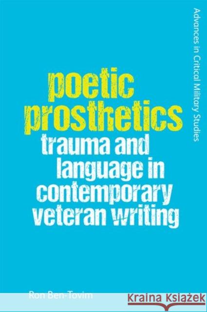 Poetic Prosthetics: Trauma and Language in Contemporary Veteran Writing Ron Ben-Tovim 9781474498494 Edinburgh University Press - książka