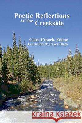 Poetic Reflections At The Creekside Crouch, Clark 9781494404123 Createspace - książka