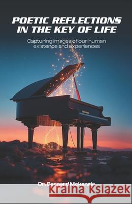 Poetic Reflections in The Key of Life Bernard McKenzie 9781969021657 Amazon Publishing Assistants - książka