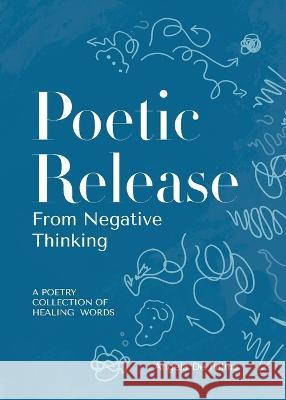 Poetic Release from Negative Thinking: A poetry collection of healing words Angela d 9780645395488 Turtle Publishing - książka