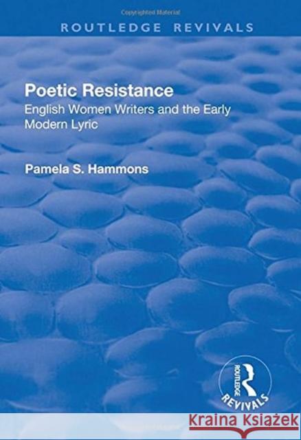 Poetic Resistance: English Women Writers and the Early Modern Lyric Hammons, Pamela 9781138741614 Routledge Revivals - książka