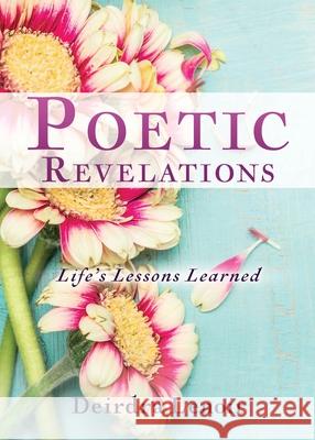 Poetic Revelations: Life's Lessons Learned Deirdra Lenoir 9781631299193 Xulon Press - książka