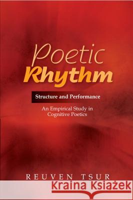 Poetic Rhythm : Structure & Performance - An Empirical Study in Cognitive Poetics Reuven Tsur 9781845195243 Sussex Academic Press - książka