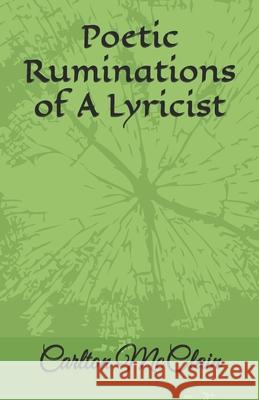 Poetic Ruminations of A Lyricist McClain, Carlton DuBois 9781546572695 Createspace Independent Publishing Platform - książka