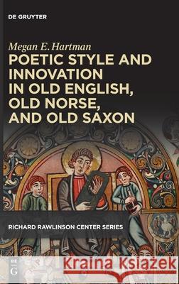 Poetic Style and Innovation in Old English, Old Norse, and Old Saxon Megan Elizabeth Hartman 9781501518324 Medieval Institute Publications - książka