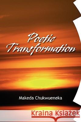 Poetic Transformation Makeda Chukwueneka 9781425768256 Xlibris Corporation - książka