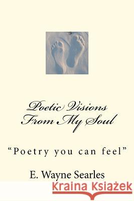 Poetic Visions From My Soul: Rhyming style poetry Searles, E. Wayne 9781479256891 Createspace - książka