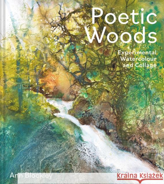 Poetic Woods: Experimental Watercolour and Collage Blockley, Ann 9781849948081 Batsford Ltd - książka