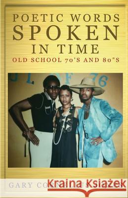 Poetic Words Spoken in Time: Old School 70's & 80's Gary Cornelius Jones 9781517317195 Createspace - książka