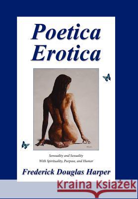 Poetica Erotica Frederick Douglas Harper 9781425947330 Authorhouse - książka