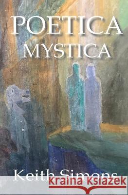 Poetica Mystica Keith Simons 9780975836576 Globalquest - książka