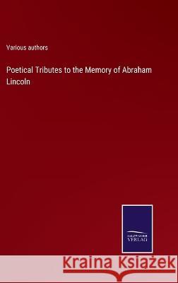 Poetical Tributes to the Memory of Abraham Lincoln Various Authors 9783375095697 Salzwasser-Verlag - książka