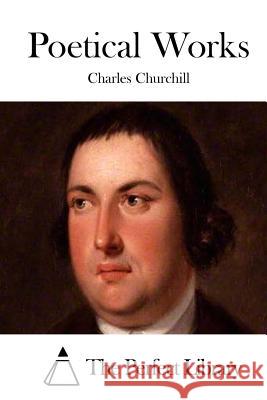 Poetical Works Charles Churchill The Perfect Library 9781511464390 Createspace - książka