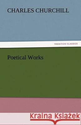 Poetical Works Charles Churchill   9783842434240 tredition GmbH - książka