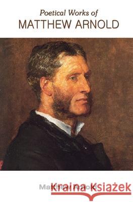 Poetical Works of Matthew Arnold Matthew Arnold   9789387826458 Mjp Publishers - książka