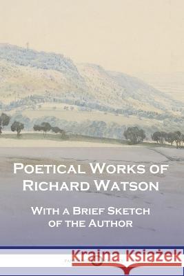 Poetical Works of Richard Watson: With a Brief Sketch of the Author Richard Watson 9781789874785 Pantianos Classics - książka