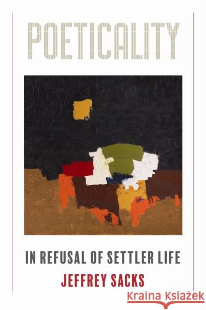 Poeticality: In Refusal of Settler Life Jeffrey Sacks 9781531512323 Fordham University Press - książka