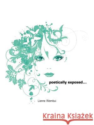 Poetically Exposed... Lianne Wambui 9781456751470 Authorhouse - książka