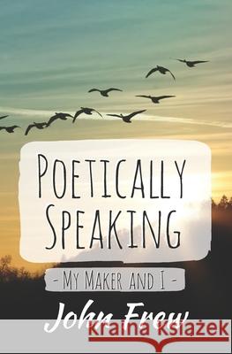 Poetically Speaking - My Maker and I John Frew, David Blackstar 9798512418857 Independently Published - książka