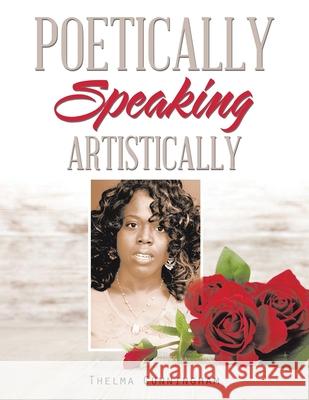 Poetically Speaking: Artistically Thelma Cunningham 9781959579366 Authors' Tranquility Press - książka