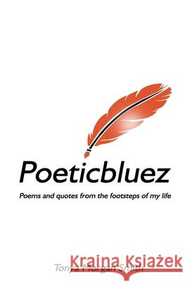 Poeticbluez: Poems and quotes from the footsteps of my life Tonya Morgan Smith 9781734435900 Heartstrings Publishing - książka