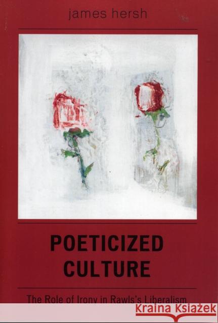 Poeticized Culture: The Role of Irony in Rawls's Liberalism Hersh, James 9780761832607 University Press of America - książka