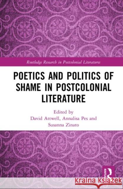 Poetics and Politics of Shame in Postcolonial Literature David Attwell Annalisa Pes Susanna Zinato 9780367193102 Routledge - książka